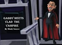 Gabby Meets Vlad The Vampire: A Funny Fable 1523483423 Book Cover