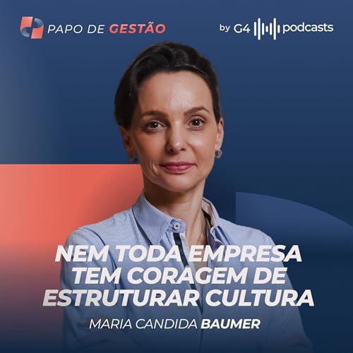 CULTURA ORGANIZACIONAL: O PILAR PARA ESCALAR NEGÓCIOS COM MARIA CÂNDIDA BAUMER | PAPO DE GESTÃO Podcast Por capa