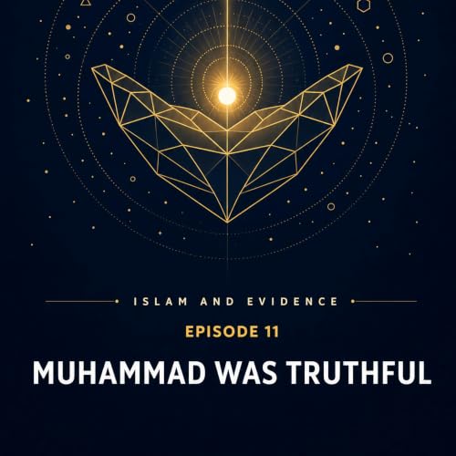 Ep. 11: Muhammad Was Truthful | Islam and Evidence