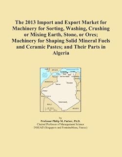 The 2013 Import and Export Market for Machinery for Sorting, Washing, Crushing or Mixing Earth, Stone, or Ores; Machinery for Shaping Solid Mineral Fuels and Ceramic Pastes; and Their Parts in Algeria