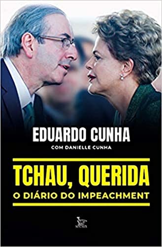 Tchau, querida: o diário do impeachment: