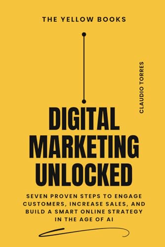 Digital Marketing Unlocked: Seven Proven Steps to Engage Customer...