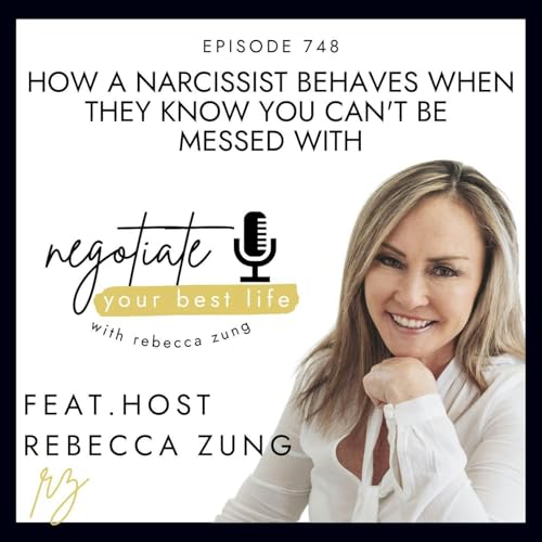 How A Narcissist Behaves When They Know You Can’t Be Messed With on Negotiate Your Best Life with with Rebecca Zung #748