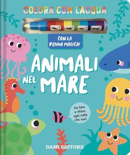 Animali nel mare. Colora con l'acqua. Ediz. a colori. Con penna magica