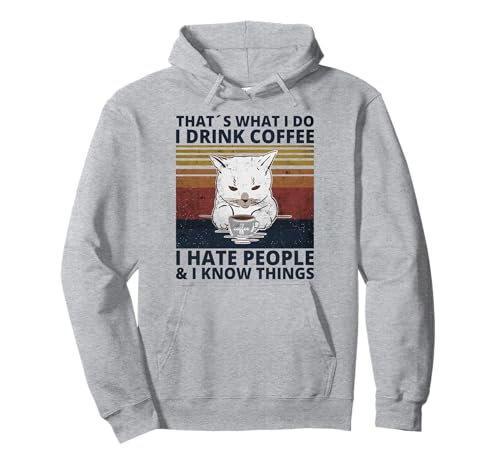 That's What I Do I Drink Coffee I Hate People And I Know Cat. Sudadera con Capucha