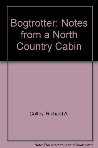 Bogtrotter: Notes from a North Country Cabin 0964190818 Book Cover