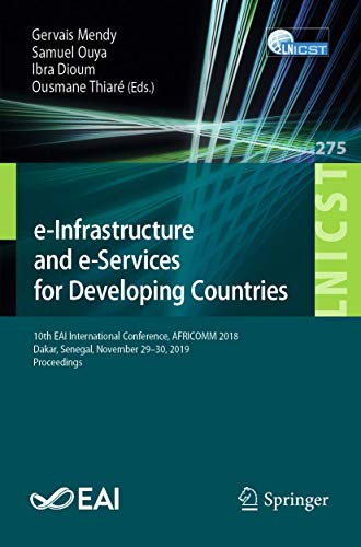 e-Infrastructure and e-Services for Developing Countries: 10th EAI International Conference, AFRICOMM 2018, Dakar, Senegal, November 29-30, 2019, ... and Telecommunications Engineering) view 2