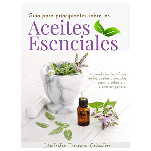 Guía para principiantes sobre los Aceites Esenciales: Los aceites esenciales pueden ofrecer muchos beneficios curativos que pueden mejorar la salud y la apariencia de su piel y cabello