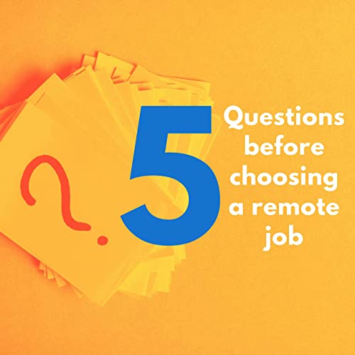 5 Crucial Questions To Ask Yourself Before Choosing A Remote Job