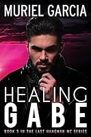 Healing Gabe (Last Hangman MC, #3) 1511409282 Book Cover