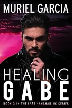 Healing Gabe (Last Hangman MC, #3) - Book #3 of the Last Hangman MC