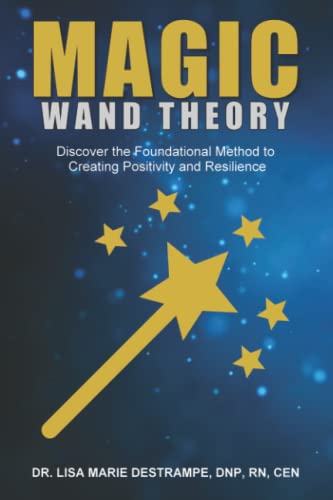 Magic Wand Theory: Discover the Foundational Method to Creating Positivity and Resilience