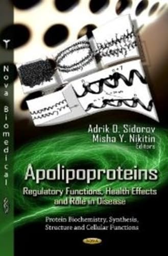 Apolipoproteins: Regulatory Functions, Health Effects and Role in Disease (Protein Biochemistry, Synthesis, Structure and Cellular Functions)