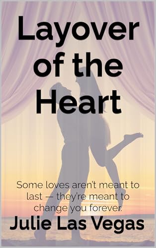Layover of the Heart: Some loves aren’t meant to last — they’re meant to change you forever. (English Edition)