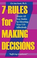 7 Rules for Making Decisions: Attain All You Desire by Directing Your Life Effectively 0977481107 Book Cover