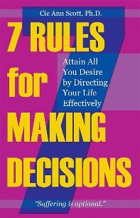 7 Rules for Making Decisions: Attain All You De... 0977481107 Book Cover