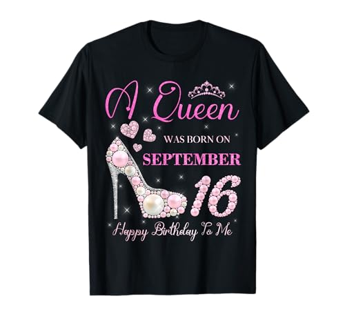 A Queen Was Born On September 16 Happy Birthday To Me Party T-Shirt