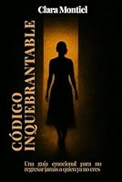 Código inquebrantable: Una guía emocional para no regresar jamás a quien ya no eres. (Spanish Edition) B0F5QXJS4N Book Cover