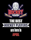  The Best Hockey Players Are Born In April: Hockey Notebook  Composition book with 120 pages, 8,5x11 inches  Gift for Hockey lovers and fans