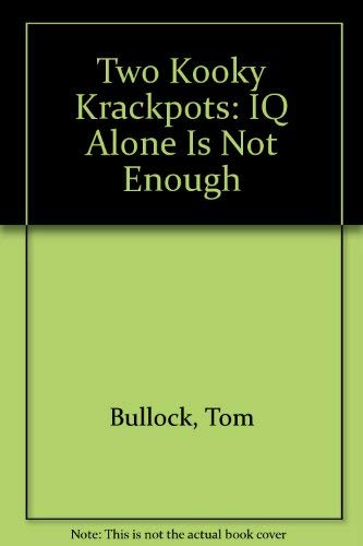 Two Kooky Krackpots: IQ Alone Is Not Enough