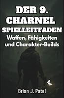DER 9. CHARNEL SPIELLEITFADEN: Waffen, Fähigkeiten und Charakter-Builds (German Edition) B0G6ZCJ6SZ Book Cover
