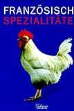  Culinaria. Französische Spezialitäten. Eine kulinarische Reise