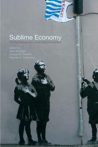 Sublime Economy: On the intersection of art and economics (Routledge Frontiers of Political Economy)