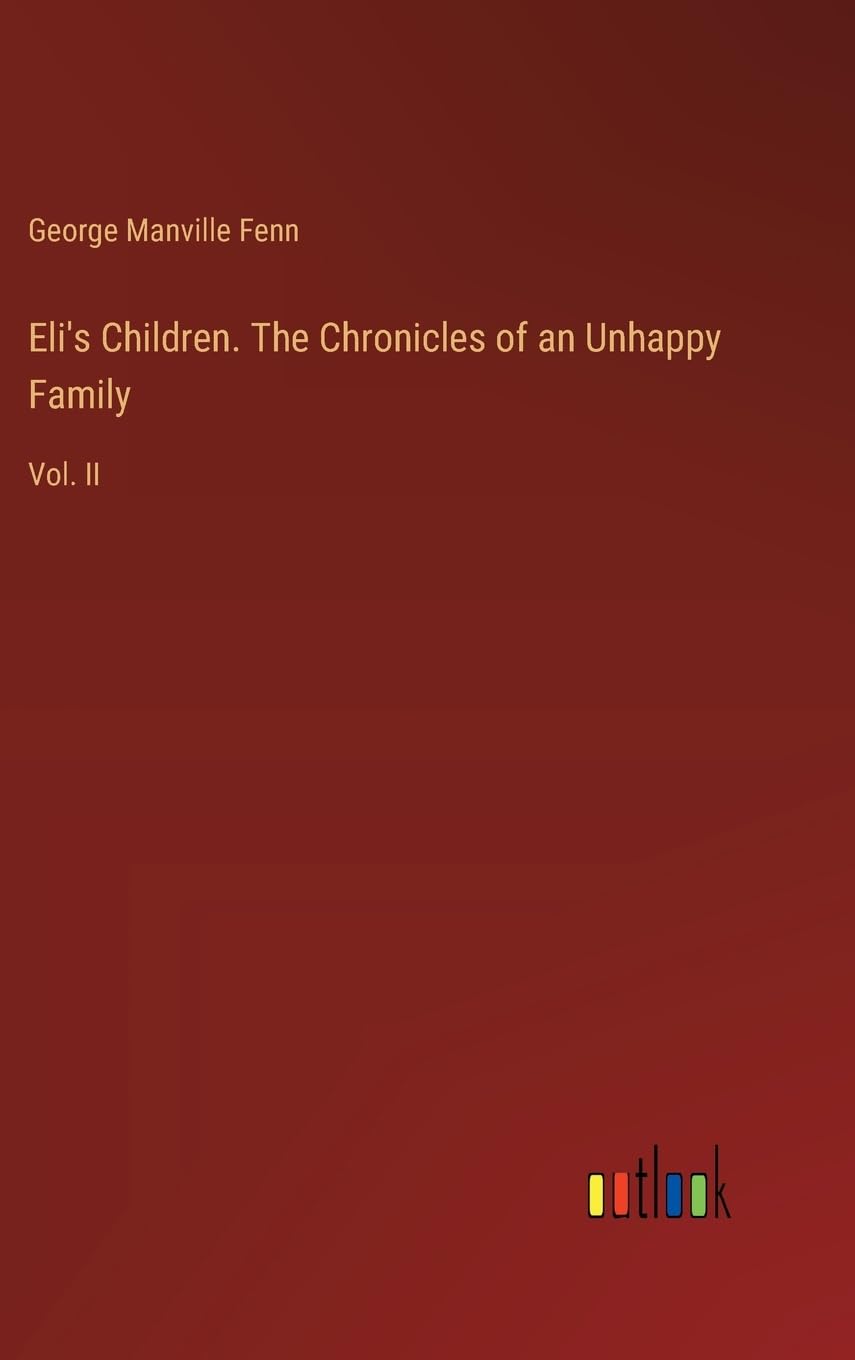 Eli's Children. The Chronicles of an Unhappy Family: Vol. II