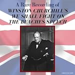 Cover of A Rare Recording of Winston Churchill's We Shall Fight on the Beaches Speech