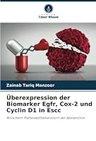 ?berexpression der Biomarker Egfr, Cox-2 und Cyclin D1 in Escc 6205370069 Book Cover