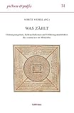 Was zählt. Ordnungsangebote, Gebrauchsformen und Erfahrungsmodalitäten des »numerus« im Mittelalter (Pictura et Poesis, Band 31)