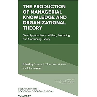 The Production of Managerial Knowledge and Organizational Theory