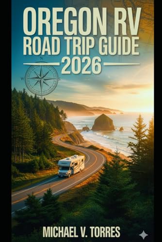 Oregon RV Road Trip Guide 2026: An Interactive Manual to Scenic Drives, Campgrounds & Boondocking Spots & Outdoor Adventures Across the Beaver State