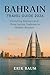 Bahrain Travel Guide 2026: Uncovering Bahrain’s Soul — From Ancient Traditions to Modern Wonders