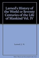 Larned's History of the World or Seventy Centuries of the Life of Mankind Vol. IV B004VT1LQ8 Book Cover
