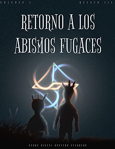 RETORNO A LOS ABISMOS FUGACES - RELATO 3: VOLUMEN 1 (Spanish Edition)
