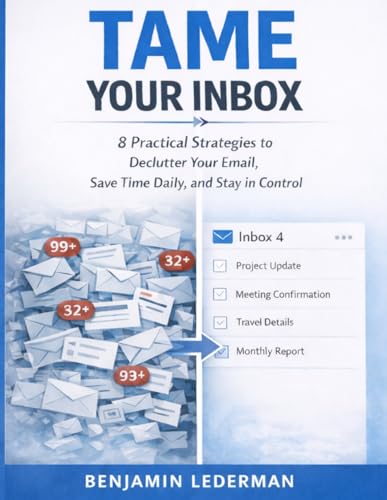 Tame Your Inbox: 8 Practical Strategies to Declutter Your Email, Save Time Daily, and Stay in Control