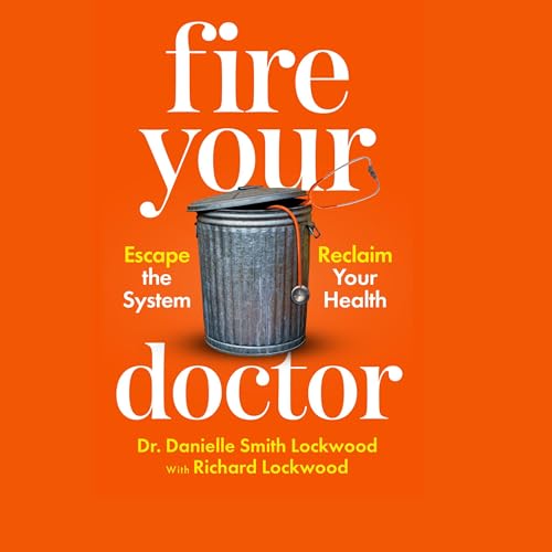 Fire Your Doctor by Dr. Danielle Smith Lockwood, Richard Lockwood episode artwork
