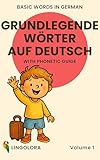 Basic Words in German – Grundlegende Wörter auf Deutsch • Volume 1: Bilingual Picture Book with Phonetic Guide (Lingolora German)