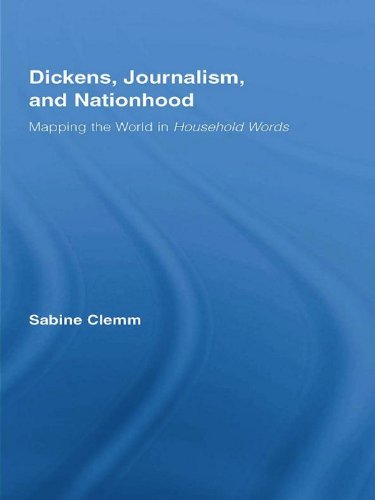 Dickens, Journalism, and Nationhood: Mapping the World in Household Words (Studies in Major Literary Authors)      1st Edition, Kindle Edition