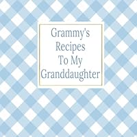 Grammy's Recipes To My Granddaughter: Blank Write In Recipe Book 1075436095 Book Cover