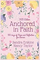 ANCHORED IN FAITH: 365 DAYS OF HOPE AND REFLECTION B0F2TTB624 Book Cover