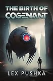 The Birth of Cogenant | A hard science fiction novel: Book one in the new dystopian scifi series