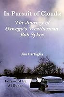 In Pursuit of Clouds: The Journey of Oswego's Weatherman Bob Sykes 151519020X Book Cover