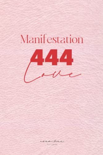 444 Love Manifestation Technique: Journal for Manifest Your Thoughts With Angel Numbers