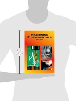 Machining Fundamentals　MACHINING FUNDAME Machining fundamentals: Fundamentals basic to industry: John