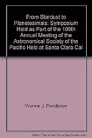 From Stardust to Planetesimals: Symposium Held as Part of the 108th Annual Meeting of the Astronomical Society of the Pacific Held at Santa Clara, Cal ... Society of the Pacific Conference Series) 1886733422 Book Cover
