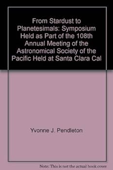 From Stardust to Planetesimals: Symposium Held as Part of the 108th Annual Meeting of the Astronomical Society of the Pacific Held at Santa Clara, Cal ... Society of the Pacific Conference Series)