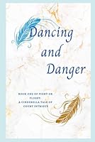 Dancing and Danger: Book One of Fight or Flight: A Cinderella Tale of Court Intrigue B0F677FFSQ Book Cover