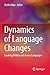Dynamics of Language Changes: Looking Within and Across Languages